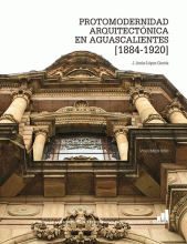 PROTOMODERNIDAD ARQUITECTÓNICA DE AGUASCALIENTES 1884-1920