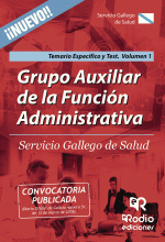 LIBRO DE IMPRESIÓN BAJO DEMANDA - GRUPO AUXILIAR DE LA FUNCIÓN ADMINISTRATIVA. SERVICIO GALLEGO DE SALUD. TEMARIO ESPECÍFICO Y TEST. VOLUMEN 1