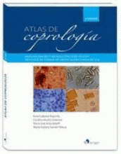 ATLAS DE COPROLOGIA. ANALISIS MACRO Y MICROSCOPICO DE HECES Y METODOS DE CRIBAJE DE ORIENTACION DIAGNOSTICA