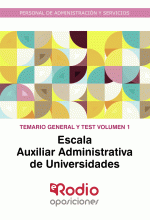 LIBRO DE IMPRESIÓN BAJO DEMANDA -  ESCALA AUXILIAR ADMINISTRATIVA DE UNIVERSIDADES. TEMARIO GENERAL Y TEST. VOLUMEN 1