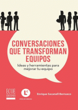 CONVERSACIONES QUE TRANSFORMAN EQUIPOS. IDEAS Y HERRAMIENTAS PARA MEJORAR TU EQUIPO