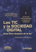 TIC Y LA SOCIEDAD DIGITAL (I) DOCE AÑOS DESPUES DE LA LEY LAS TIC Y LAS TELECOMUNICACIONES Y EL DERECHO, LAS