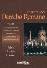 HISTORIA DEL DERECHO ROMANO (III) EL DERECHO ROMANO A TRAVES DE LA HISTORIA DEL DERECHO