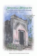 SENDAS DEL HENEQUÉN. UN ESTUDIO ARQUEOLOGICO DE LA HACIENDA SAN PEDRO CHOLUL, YUCATÁN
