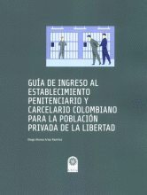 GUIA DE INGRESO AL ESTABLECIMIENTO PENITENCIARIO Y CARCERLARIO COLOMBIANO PARA LA POBLACION PRIVADA