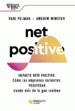 NET POSITIVE: IMPACTO NETO POSITIVO: COMO LAS EMPRESAS VALIENTES PROSPERAN DANDO MAS DE LO QUE RECIBEN