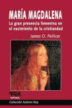 MARÍA MAGDALENA. LA GRAN PRESENCIA FEMENINA EN LA CRISTIANDAD