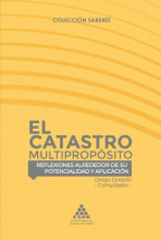 CATASTRO MULTIPROPOSITO, REFLEXIONES ALREDEDOR DE SU POTENCIALIDAD Y APLICACION, EL