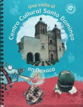 UNA VISITA AL CENTRO CULTURAL SANTO DOMINGO EN OAXACA.