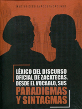LÉXICO DEL DISCUROS OFICIAL DE ZACATECASM DESDE EL VOCABLO, SUS PARADIGMAS Y SINTAGMAS
