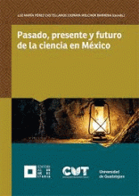 PASADO, PRESENTE Y FUTURO DE LA CIENCIA EN MÉXICO