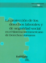 PROTECCIÓN DE LOS DERECHOS LABORALES Y DE SEGURIDAD SOCIAL EN EL SISTEMA INTERAMERICANO DE DERECHOS