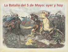 BATALLA DEL 5 DE MAYO AYER Y HOY, LA