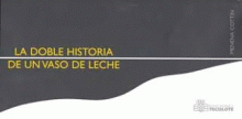 DOBLE HISTORIA DE UN VASO DE LECHE, LA