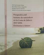 PROSPECTIVA DEL TURISMO DE NATURALEZA EN LA COSTA DE JALISCO, 2017-2030.  ESCENARIOS A FUTURO