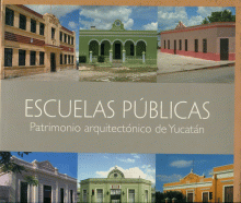 ESCUELAS PÚBLICAS. PATRIMONIO ARQUITECTÓNICO DE YUCATÁN