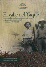 VALLE DEL YAQUI: PROPIEDAD PRIVADA, EXPLOTACIÓN AGRÍCOLA, ORGANIZACIÓN EMPRESARIAL Y CRÉDITO, 1930-1980