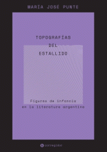 TOPOGRAFÍAS DEL ESTALLIDO. FIGURAS DE INFANCIA EN LA LITERATURA ARGENTINA