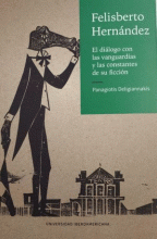 FELISBERTO HERNÁNDEZ: EL DIÁLOGO CON LAS VANGUARDIAS Y LAS CONSTANTES DE SU FICCIÓN