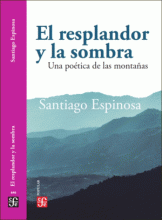 RESPLANDOR Y LA SOMBRA, EL. UNA POÉTICA DE LAS MONTAÑAS
