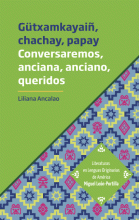 GÜTXAMKAYAIÑ, CHACHAY, PAPAY. CONVERSAREMOS, ANCIANA, ANCIANO, QUERIDOS.