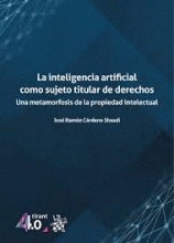 INTELIGENCIA ARTIFICIAL COMO SUJETO TITULAR DE DERECHOS, LA