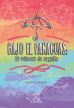 BAJO EL PARAGUAS: 19 RELATOS DE ORGULLO