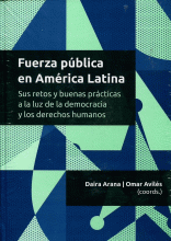FUERZA PÚBLICA EN AMÉRICA LATINA. SUS RETOS Y BUENAS PRÁCTICAS A LA LUZ DE LA DEMOCRACIA Y LOS DERECHOS HUMANOS.