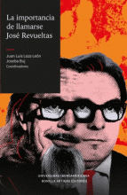 IMPORTANCIA DE LLAMARSE JOSÉ REVUELTAS, LA