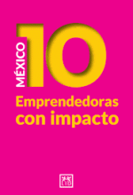 MEXICO 10 EMPRENDEDORAS CON IMPACTO