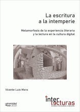 ESCRITURA A LA INTEMPERIE. METAMORFOSIS DE LA EXPERIENCIA LITERARIA Y LA LECTURA EN LA CULTURA DIGITAL, LA